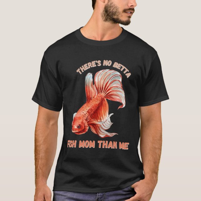 S No Betta Fish Mum Than Me 433 T-Shirt (Front)