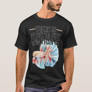 S No Betta Fish Mum Than Me Quote For Betta Fish T-Shirt