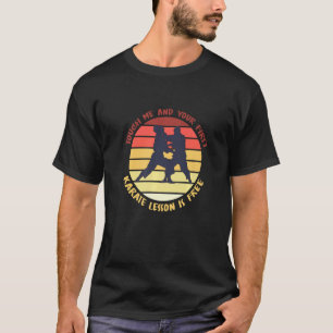 S Touch Me And Your First Karate Lesson Is Free T-Shirt