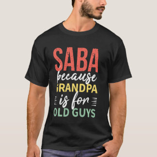 Saba Because Grandpa Is For Old Guys T-Shirt