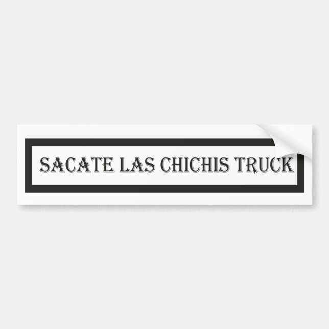Sacate las chichis truck,car lover  bumper sticker (Front)