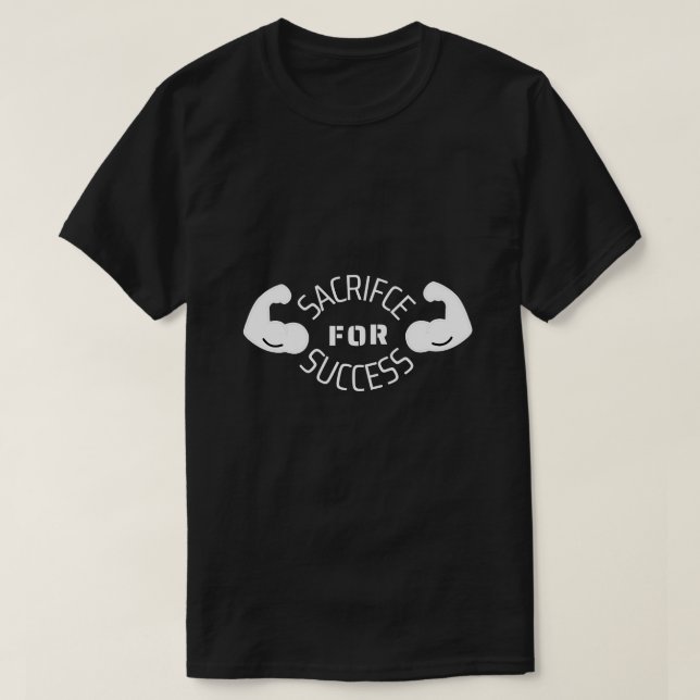 Sacrifice for Success Gym  T-Shirt (Design Front)