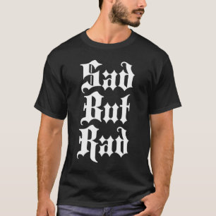 Sad But Rad  Emo T-Shirt