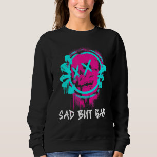 Sad But Rad Streetwear Style Sad But Rad Sweatshirt