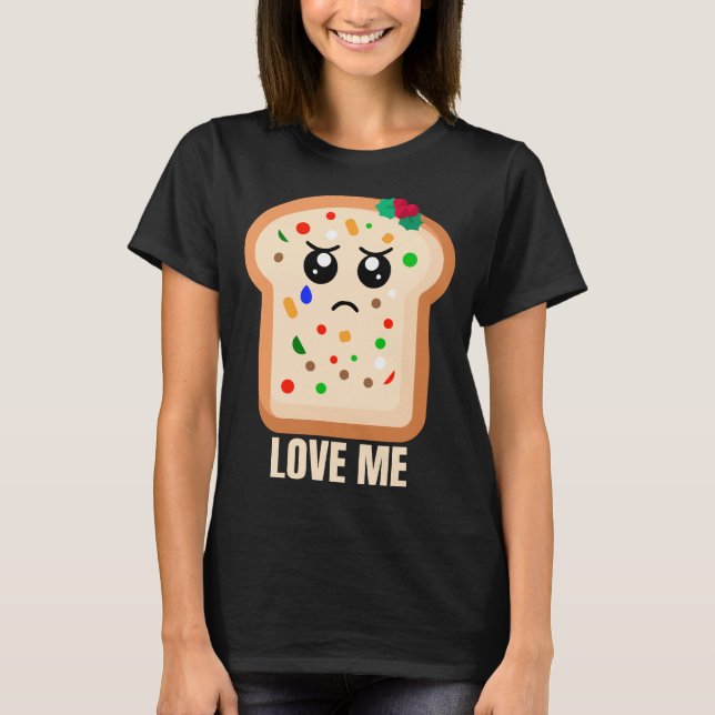 Sad Fruitcake Love me T-Shirt (Front)