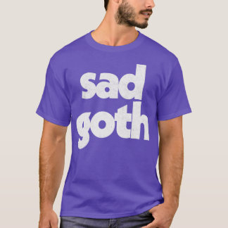 Sad Goth Humourous Retro Typography Design T-Shirt