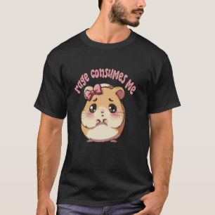 Sad hamster meme coquette Rage consumes me funny h T-Shirt