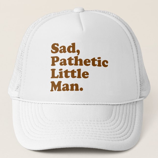 Sad, Pathetic Little Man. Trucker Hat (Front)