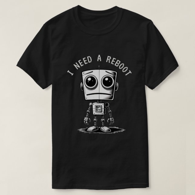 Sad Robot – I Need A Reboot T-Shirt (Design Front)