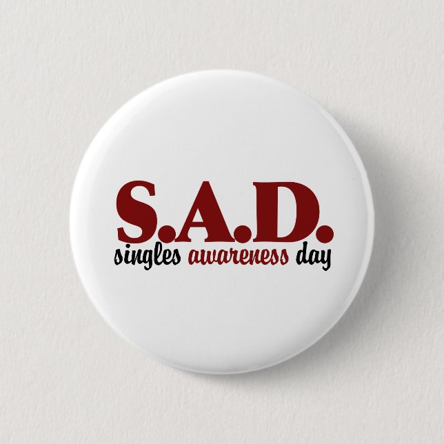 SAD Singles Awareness Day 6 Cm Round Badge (Front)