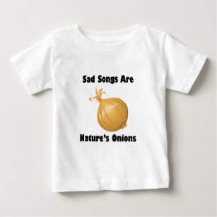 Sad Songs Are Nature's Onions Baby T-Shirt