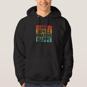 Sad Songs Make Happy Lyrics Music Broken Heart Hoodie