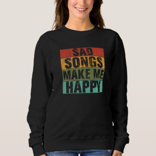 Sad Songs Make Happy Lyrics Music Broken Heart Sweatshirt