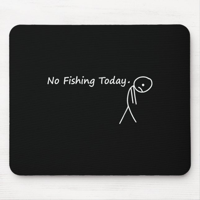 Sad Stick Figure Fishing Lover No Fishing Today Fa Mouse Pad (Front)