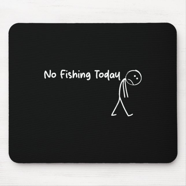 Sad Stick Figure Fishing Lover No Fishing Today Fa Mouse Pad (Front)