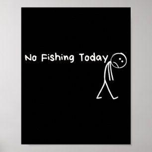 Sad Stick Figure Fishing Lover No Fishing Today Fa Poster