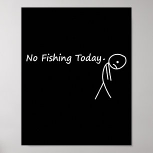 Sad Stick Figure Fishing Lover No Fishing Today Fa Poster