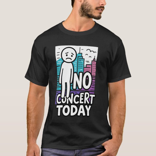 Sad Stick Figure Music Concert Lovers No Concert T T-Shirt (Front)