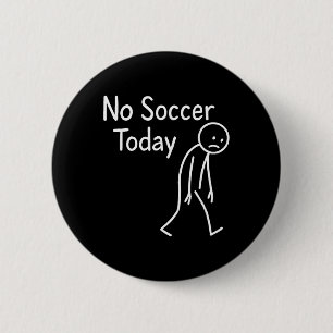 Sad Stick Figure Soccer Lover No Footll Today Fath 6 Cm Round Badge
