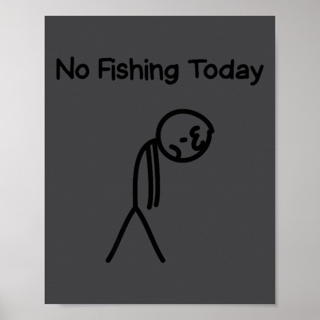 Sad Stick Man Figure Fisherman No Fishing Today Fa Poster (Front)