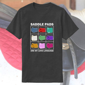 Saddle Pads Are My Love Language | Funny Horse T-Shirt