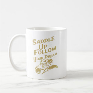 Saddle Up and Follow Your Dreams Inspirational Coffee Mug