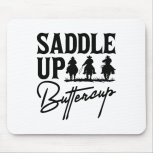 Saddle Up Buttercup Cowboy Cowgirl Southern Wester Mouse Pad