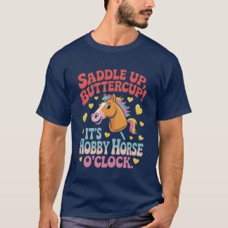 Saddle Up Buttercup Its A Hobby Horse Oclock vinta T-Shirt