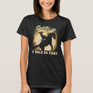 Saddle up clam up and hold on tight u2013 Cowgirl  T-Shirt
