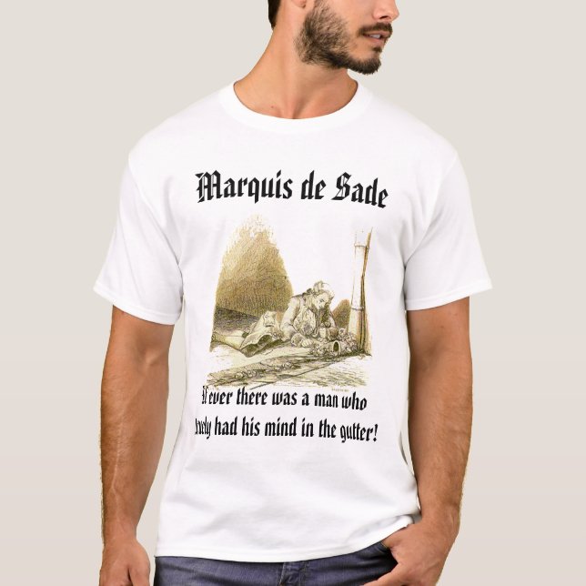 sade-gutter, Marquis de Sade, If ever there was... T-Shirt (Front)