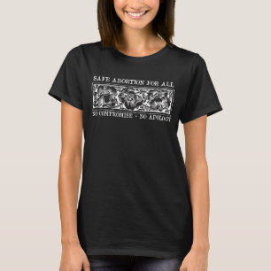 Safe Abortion For All  No Apology T-Shirt