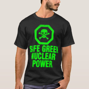 Safe Green Nuclear Power T-Shirt
