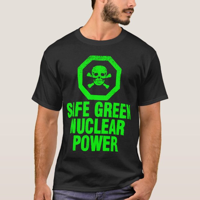 Safe Green Nuclear Power T-Shirt (Front)