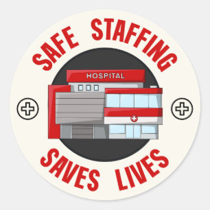 Safe Staffing Saves Lives - Protect Nurses Classic Round Sticker