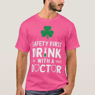 Safety First Drink With A Doctor Funny T-Shirt