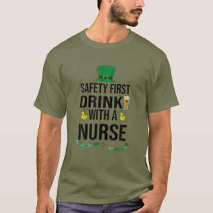 Safety First Drink With A Nurse Beer Lovers St Pat T-Shirt