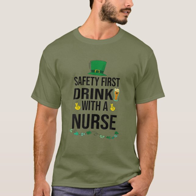 Safety First Drink With A Nurse Beer Lovers St Pat T-Shirt (Front)