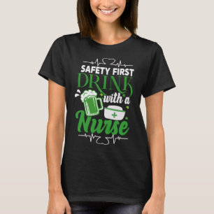 Safety First Drink With A Nurse Beer  St Patrick s T-Shirt