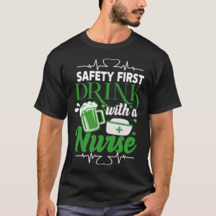 Safety First Drink With A Nurse Beer St Patrick s T-Shirt