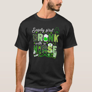 Safety First Drink With A Nurse Beer St Patrick's T-Shirt