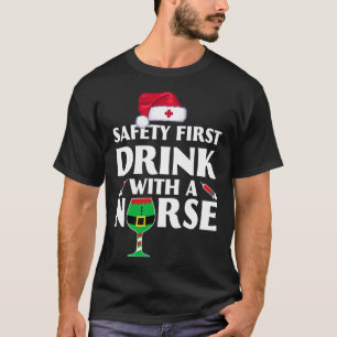 Safety First Drink With A Nurse Christmas Xmas San T-Shirt