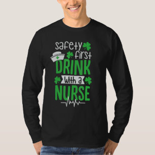 Safety First Drink With A Nurse Funny RN St. Patri T-Shirt