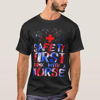 Safety First Drink With A Nurse Patriotic Nurse 4t T-Shirt