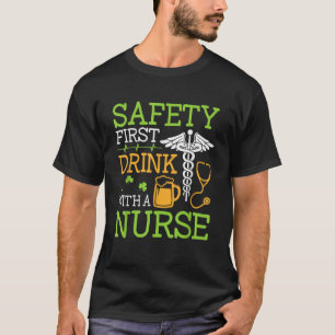 Safety First Drink With A Nurse Shirt St Patrick's