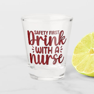 Safety First Drink With A Nurse Shot Glass