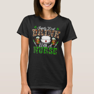 Safety First Drink With A Nurse St Patrick S Day T-Shirt