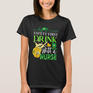 Safety First Drink With A Nurse St Patricks Day Dr T-Shirt