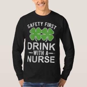 Safety First Drink With A Nurse St Patrick's Day N T-Shirt