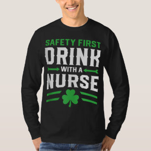 Safety First Drink With A Nurse St Patrick's Day N T-Shirt