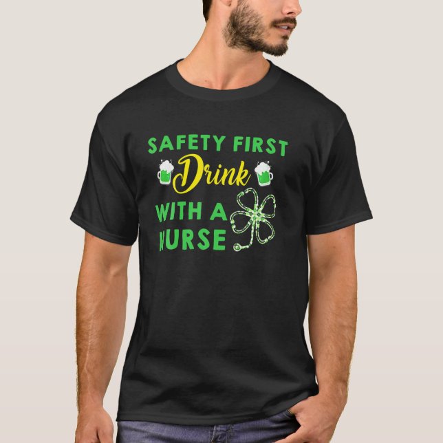 Safety First Drink With A Nurse St Patrick's Day T-Shirt (Front)